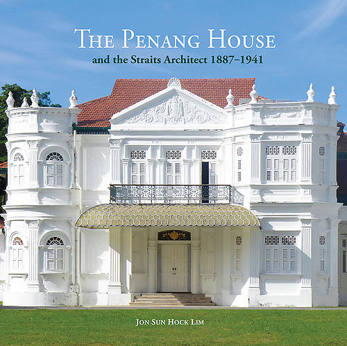 The Penang House and the Straits Architect 1887 – 1941